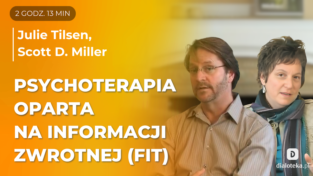 Jak korzystając z informacji zwrotnej, elastycznie dopasować proces psychoterapii do konkretnego pacjenta.  Julie Tilsen, Scott D. Miller