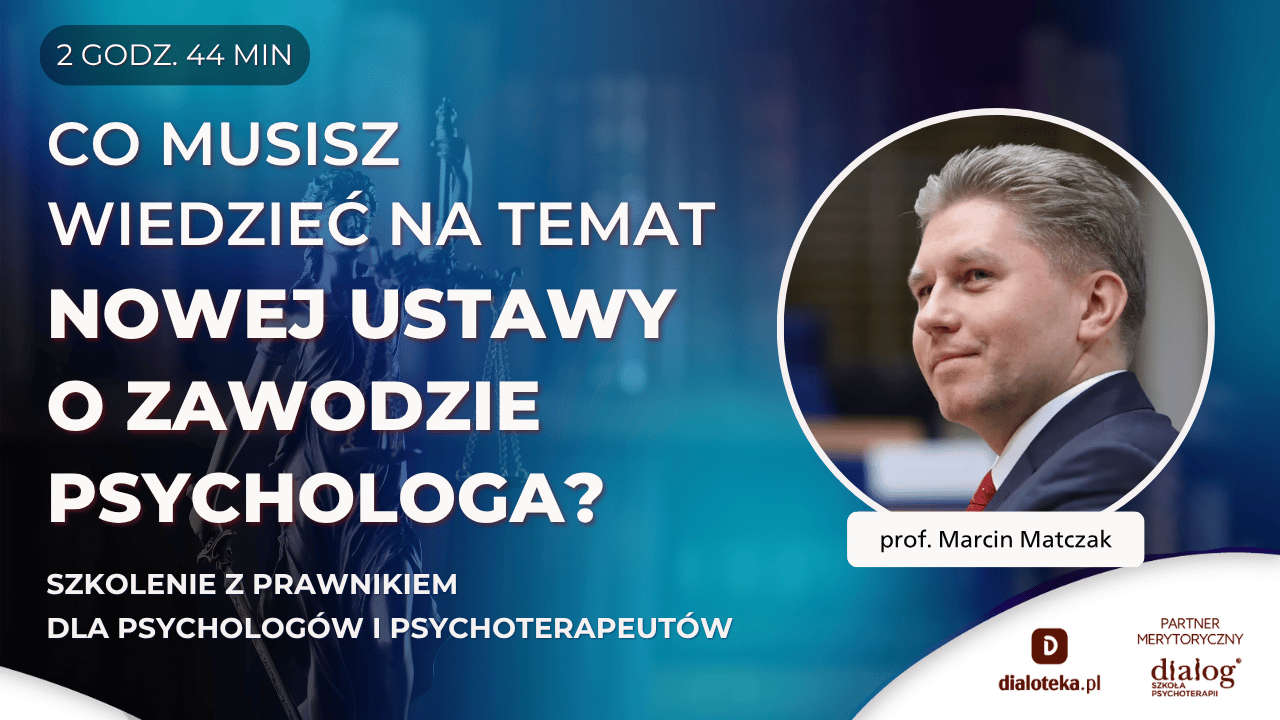 WSZYSTKO CO MUSISZ WIEDZIEĆ NA TEMAT NOWEJ USTAWY O ZAWODZIE PSYCHOLOGA. Szkolenie z prawnikiem. Prof. Marcin Matczak