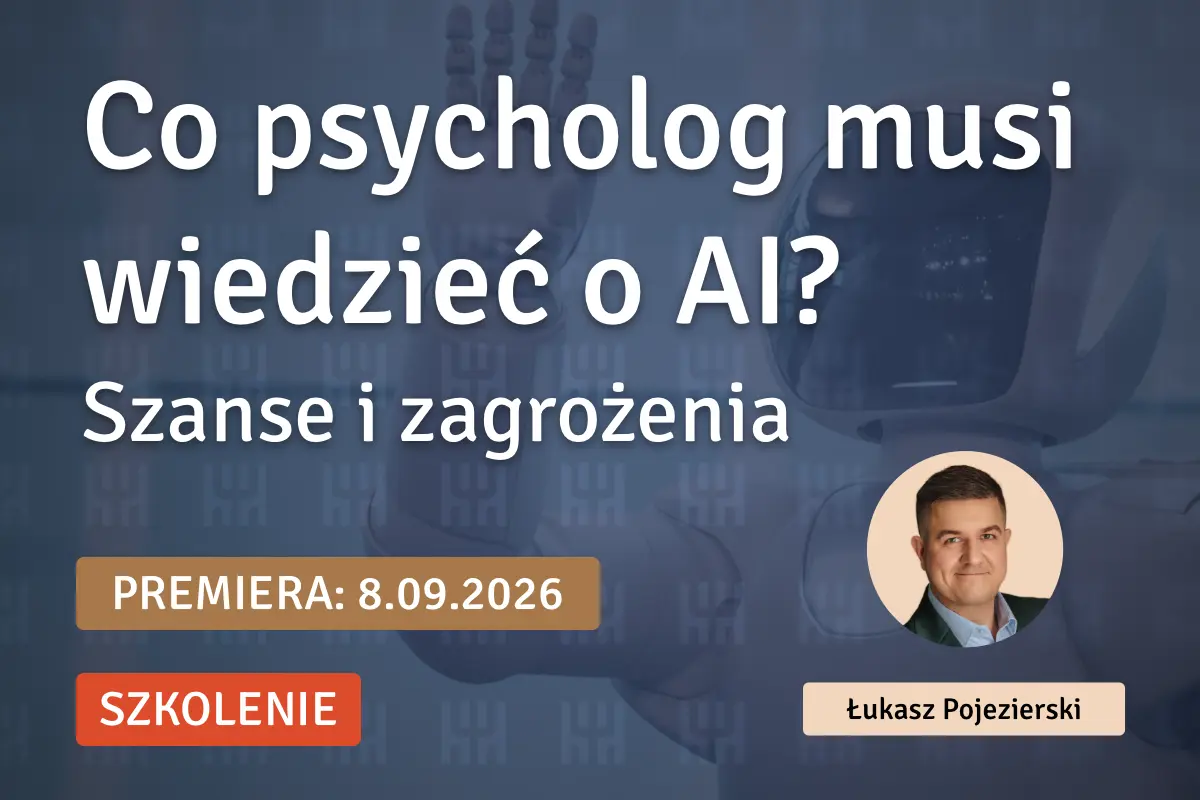 Co psycholog musi wiedzieć o AI? Szanse i zagrożenia
