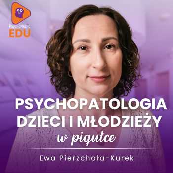 Psychopatologia dzieci i młodzieży – część I. Od normy rozwojowej do rozpoznawania najczęstszych zaburzeń -  Ewa Pierzchała-Kurek