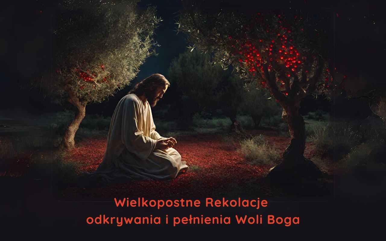 Wielkopostne Rekolacje odkrywania i pełnienia Woli BOGA