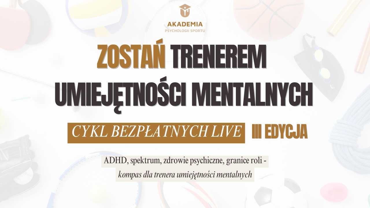 Cykl Webinarów "Zostań trenerem umiejętności mentalnych" - Edycja 3