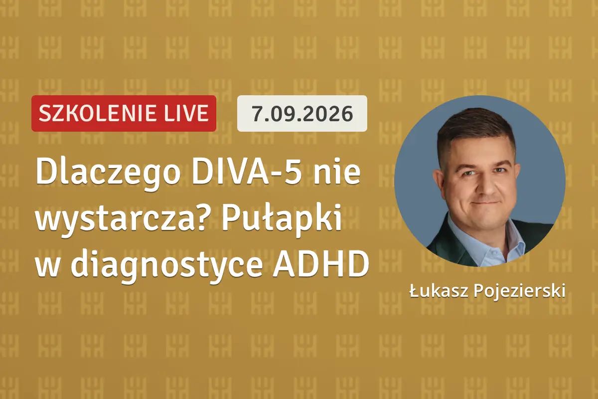 Dlaczego DIVA-5 nie wystarcza? Pułapki w diagnostyce ADHD