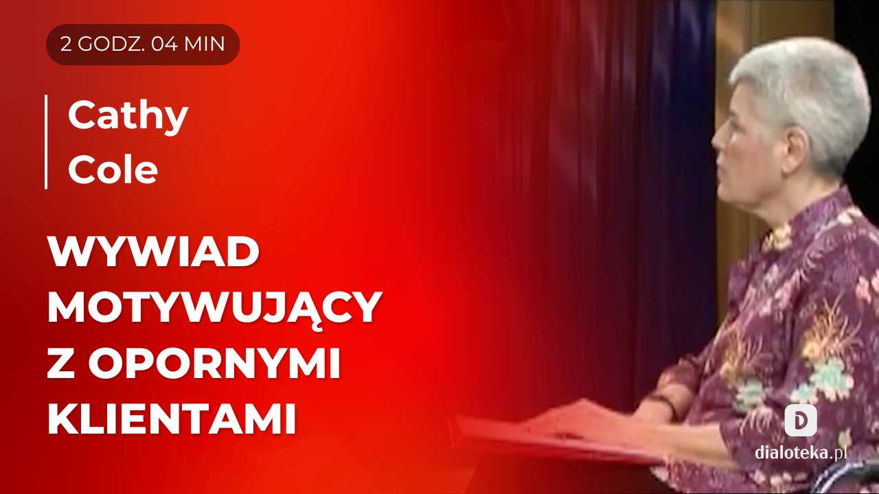 Jak wykorzystać dialog motywujący w pracy z klientem, który początkowo niechętnie podchodzi do zmian. Cathy Cole