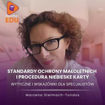 "Standardy Ochrony Małoletnich i procedura Niebieska Karta - wytyczne i wskazówki dla specjalistów" mgr Marzena Stelmach-Tondos