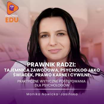 "Prawnik radzi - tajemnica zawodowa, psycholog jako świadek, prawo karne i cywilne. Praktyczne wytyczne postępowania dla psychologów" Monika Nowicka-Jasińska