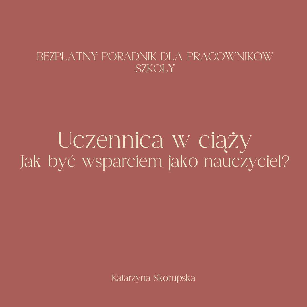 Bezpłatny poradnik "Uczennica w ciąży. Jak być wsparciem jako nauczyciel?"