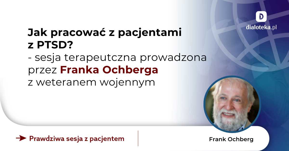 Jak pracować z pacjentami z PTSD? Sesja terapeutyczna prowadzona z weteranem wojennym. Frank Ochberg