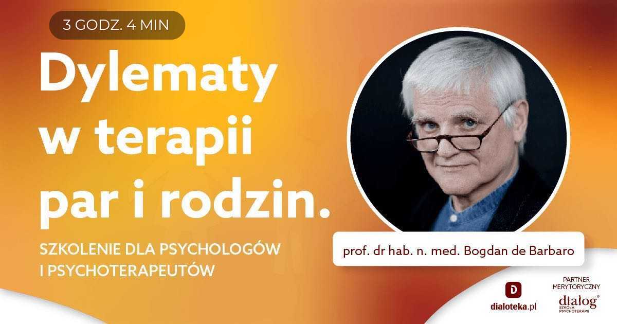 DYLEMATY W TERAPII PAR I RODZIN - SZKOLENIE. Prof. Bogdan de Barbaro