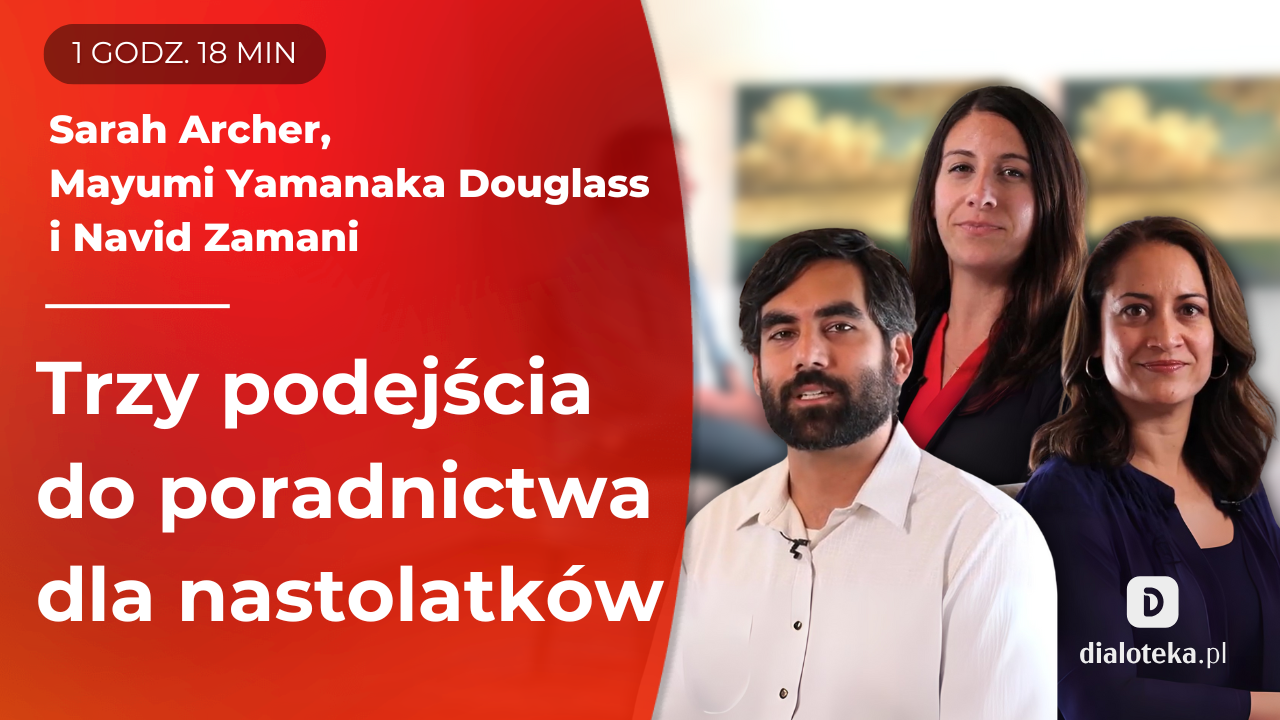 W jaki sposób w sprawdzają się trzy różne podejścia terapeutyczne w poradnictwie psychologicznym dla nastolatków. Mayumi Yamanaka Douglass, Sarah Archer, Navid Zamani