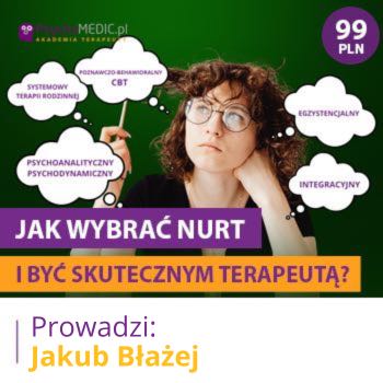 "Jak wybrać nurt i być skutecznym terapeutą?" mgr Jakub Błażej