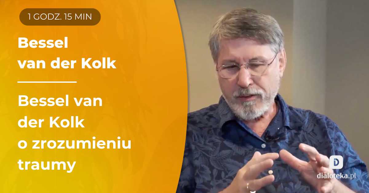 Nowe sposoby myślenia o traumie i interwencje w rekonwalescencji po traumatycznym wydarzeniu. Bessel van der Kolk