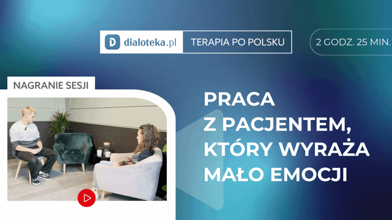 Aleksandra Defranc - JAK PRACOWAĆ Z PACJENTEM, KTÓRY WYRAŻA MAŁO EMOCJI I NIE JEST ŚWIADOMY SWOICH POTRZEB (PRACA Z ODŁĄCZONYM OBROŃCĄ/KONTROLEREM METODĄ TERAPII SCHEMATU)? Sesja z pacjentem i omówienie