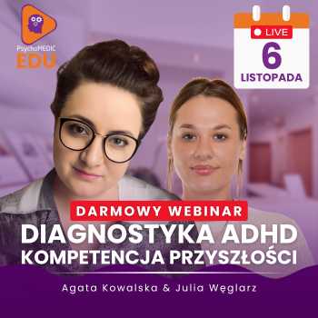 Diagnostyka ADHD – kompetencja przyszłości - Agata Kowalska, Julia Węglarz