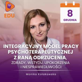 Integracyjny model pracy psychoterapeutycznej z raną odrzucenia, zdrady, wstydu, upokorzenia i niesprawiedliwości | Monika Kołakowska