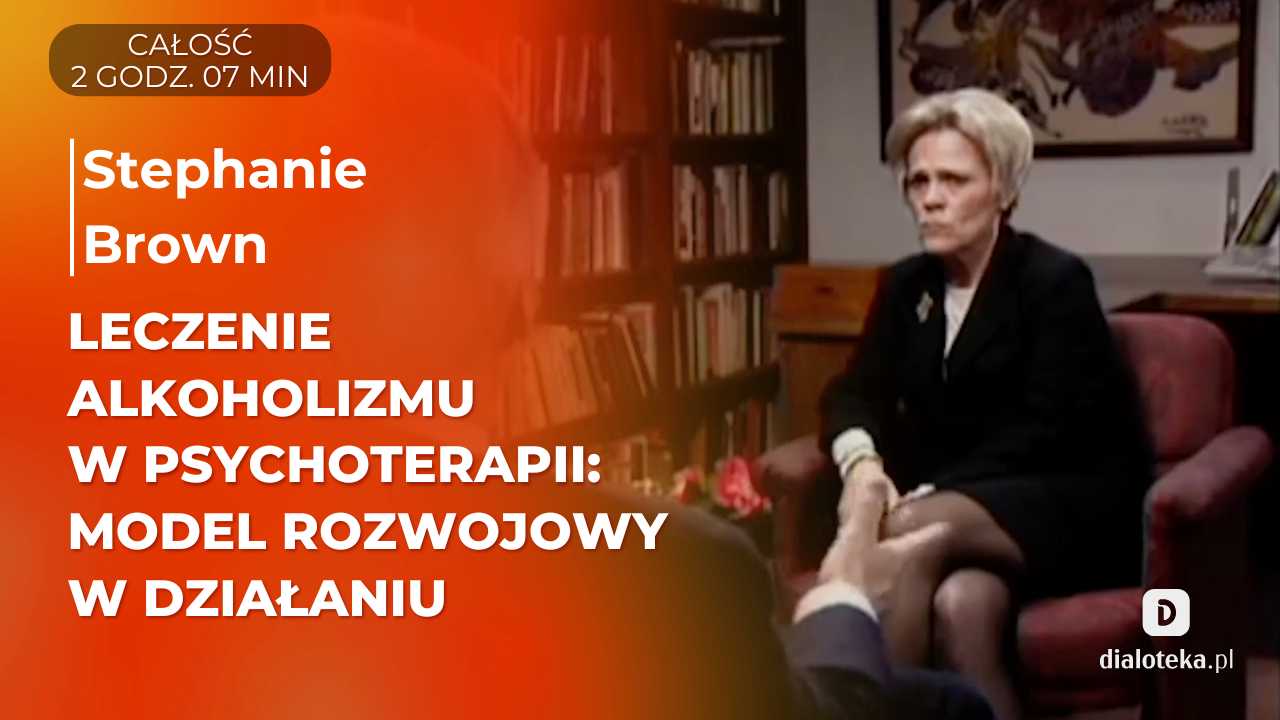 Jak w praktyce wygląda w terapii uzależnienia od alkoholu zastosowanie Modelu Rozwojowego. Sesje terapeutyczne ze Stephanie Brown