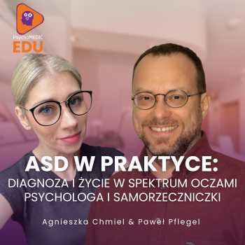 "ASD w praktyce: diagnoza i życie w spektrum oczami psychologa i samorzeczniczki" Paweł Pflegel i Agnieszka Chmiel