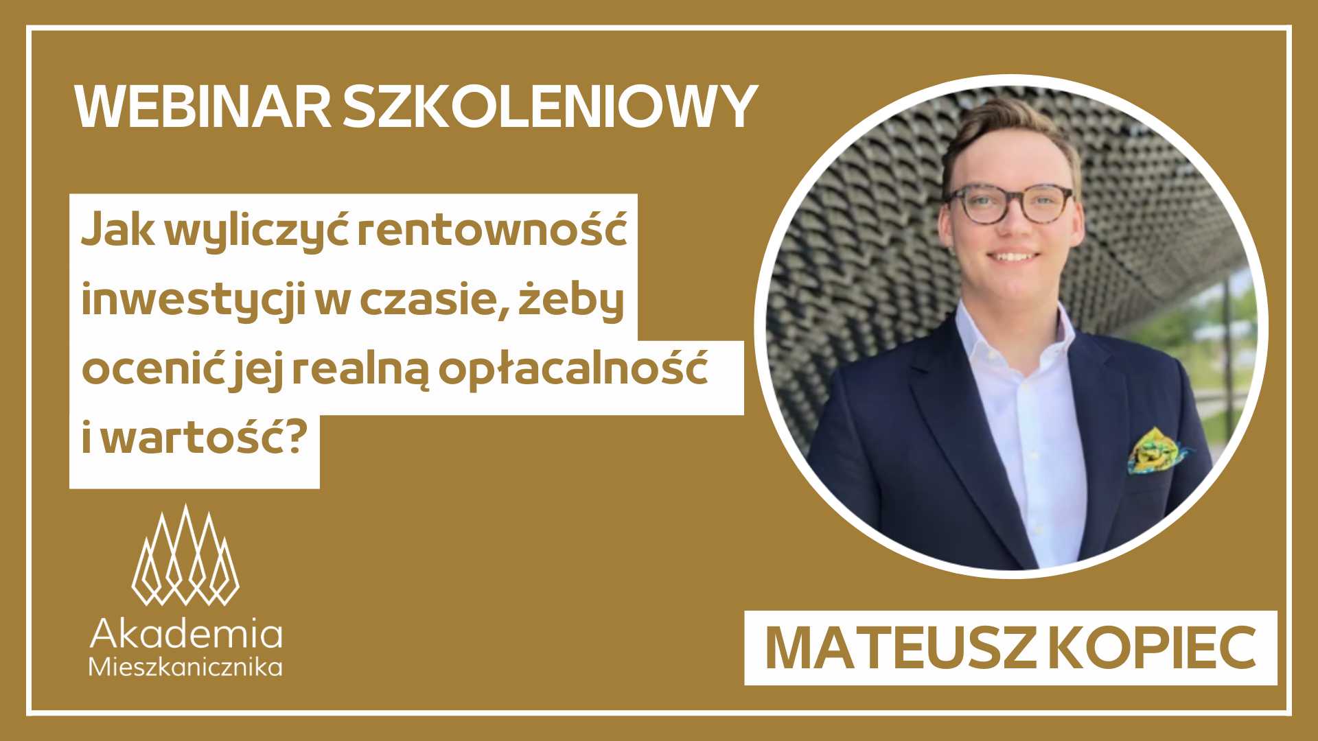 Mateusz Kopiec - Jak wyliczyć rentowność inwestycji w czasie, żeby ocenić jej realną opłacalność i wartość?