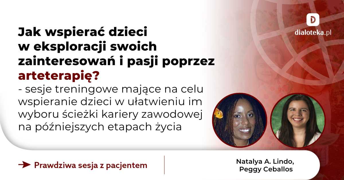 Jak wspierać dzieci w eksploracji swoich zainteresowań i pasji poprzez arteterapię? Sesje treningowe mające na celu wspieranie dzieci w ułatwieniu im wyboru ścieżki kariery zawodowej na późniejszych etapach życia. Natalya A. Lindo, Peggy Ceballos
