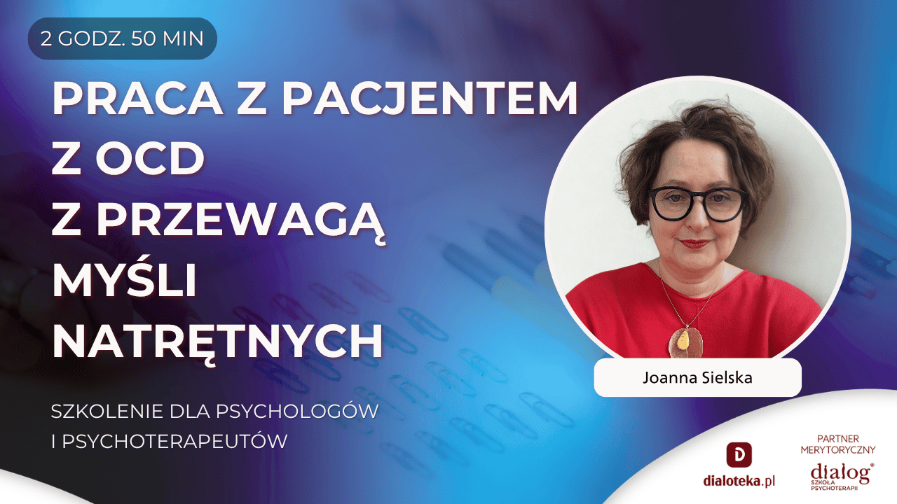 JAK PRACOWAĆ Z OCD Z PRZEWAGĄ MYŚLI NATRĘTNYCH? Joanna Sielska
