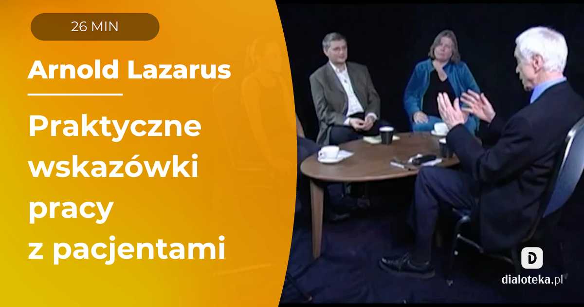 Praktyczne wskazówki jak pracować z pacjentami - nagranie sesji superwizyjnej. Arnold Lazarus