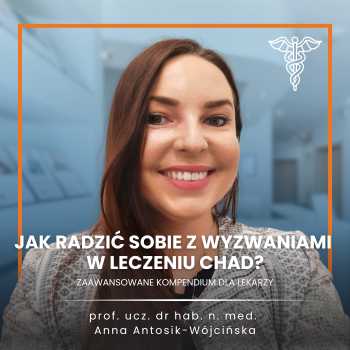 "Jak radzić sobie z wyzwaniami w leczeniu ChAD? Zaawansowane kompendium dla lekarzy" prof. ucz. dr hab. n. med. Anna Antosik-Wójcińska