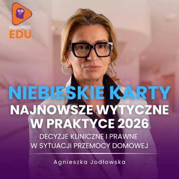 Niebieskie Karty w praktyce - decyzje kliniczne i prawne w sytuacji przemocy domowej -  Agnieszka Jodłowska