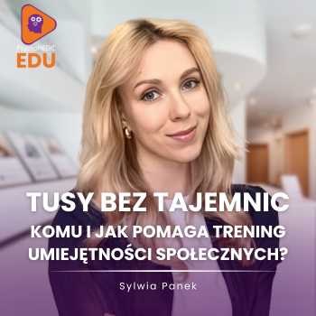 "TUSy bez tajemnic - komu i jak pomaga Trening Umiejętności społecznych?" mgr Sylwia Panek