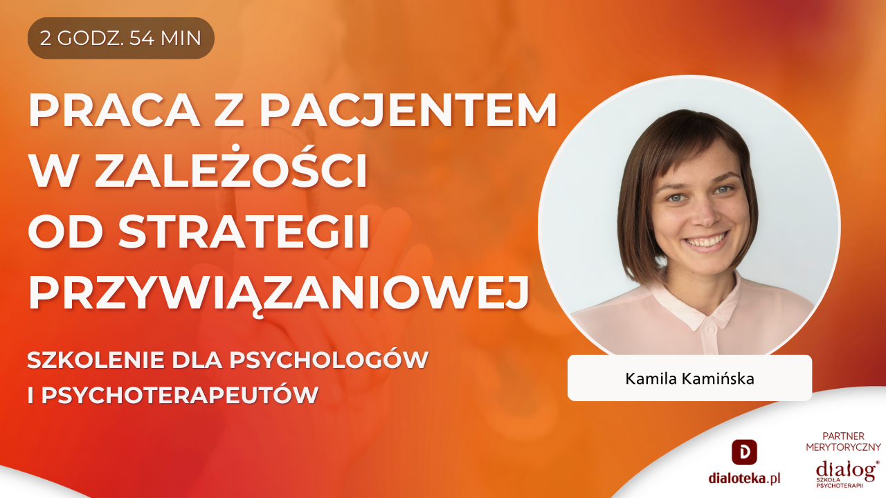 JAK PRACOWAĆ Z PACJENTEM ZALEŻNIE OD STRATEGII PRZYWIĄZANIOWEJ? Kamila Kamińska