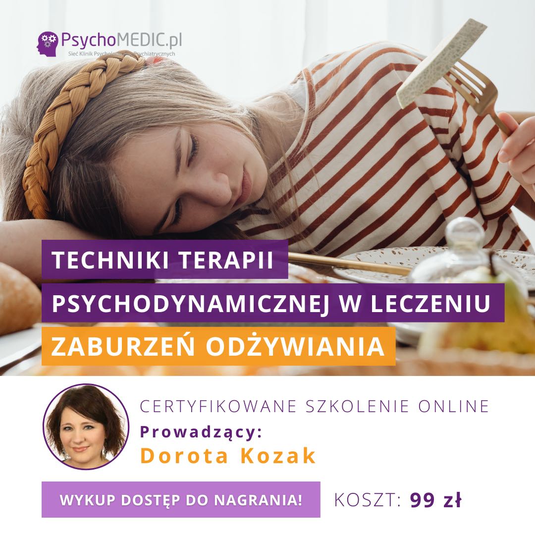 „Techniki terapii psychodynamicznej w leczeniu zaburzeń odżywiania” mgr Dorota Kozak