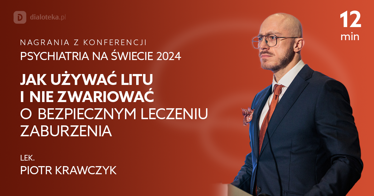 Jak używać litu i nie zwariować. O bezpiecznym leczeniu zaburzenia dwubiegunowego – Piotr Krawczyk