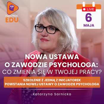 NOWA USTAWA O ZAWODZIE PSYCHOLOGA: CO ZMIENIA SIĘ W TWOJEJ PRACY? - Katarzyna Sarnicka