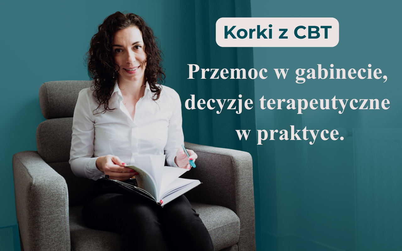 Korki z CBT: Przemoc w gabinecie, decyzje terapeutyczne w praktyce
