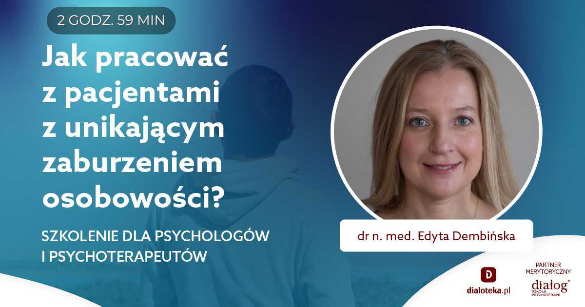 JAK PRACOWAĆ Z PACJENTAMI Z UNIKAJĄCYM ZABURZENIEM OSOBOWOŚCI? Dr n. med. Edyta Dembińska
