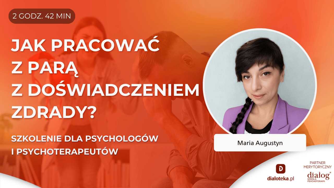 JAK PRACOWAĆ Z PARĄ Z DOŚWIADCZENIEM ZDRADY? Maria Augustyn