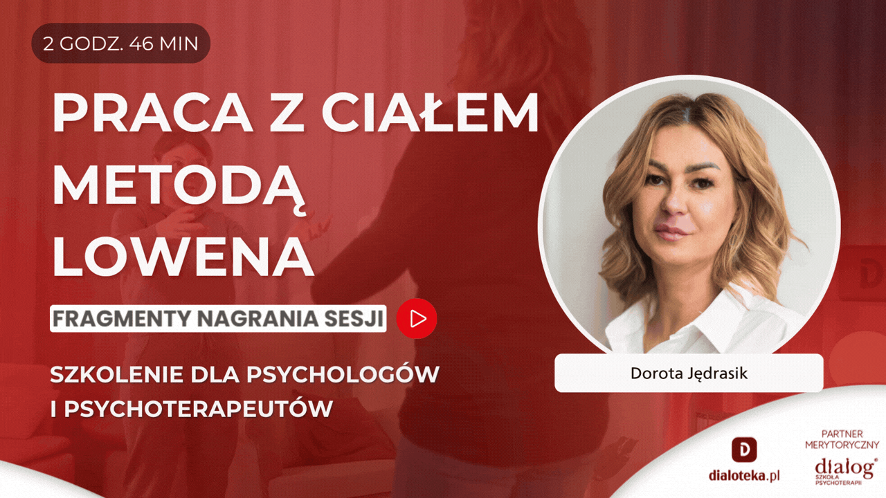 JAK W PRAKTYCE PRACOWAĆ Z CIAŁEM METODĄ LOWENA? Dorota Jędrasik