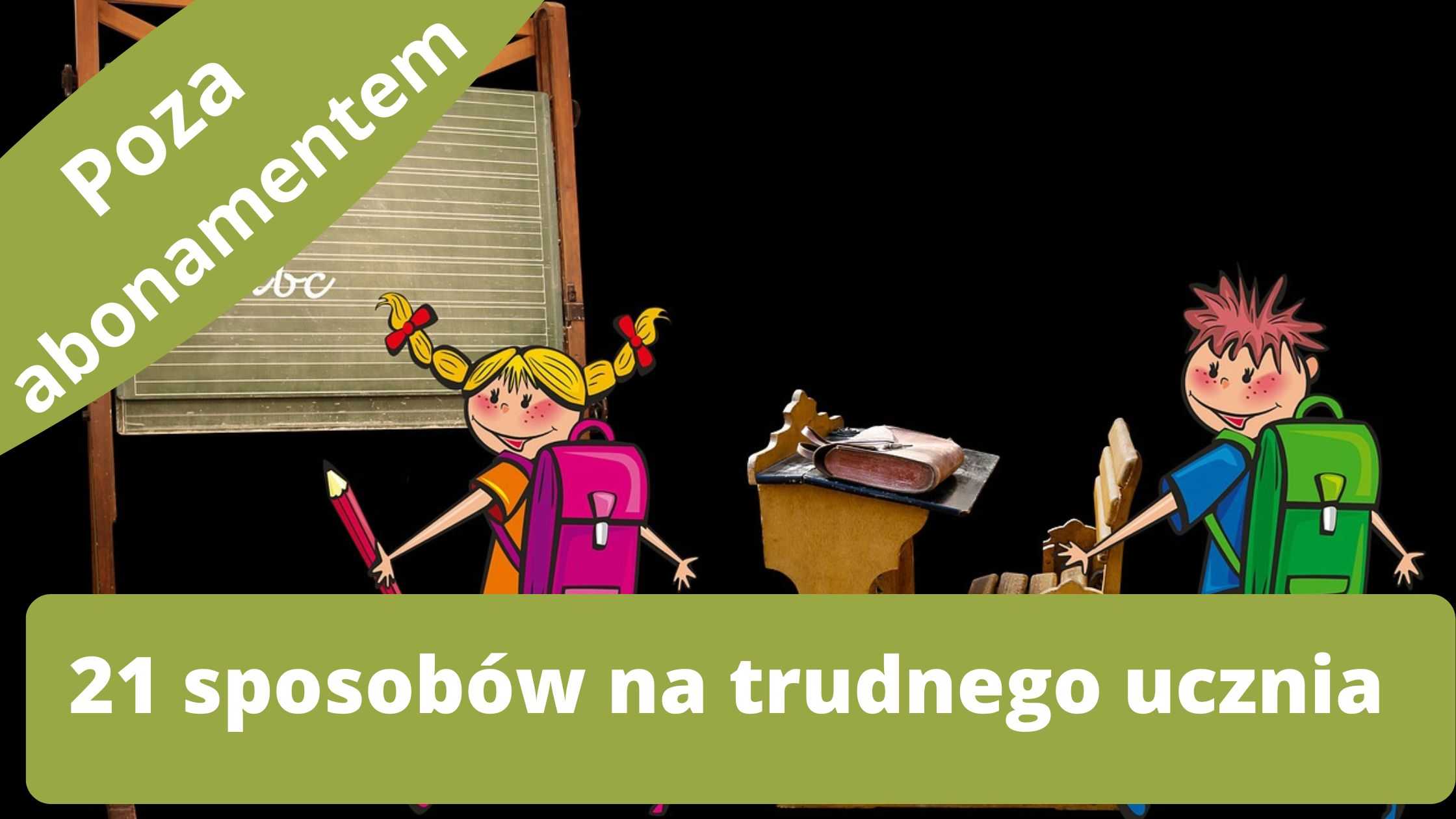 21 sprytnych sposobów na trudnego ucznia