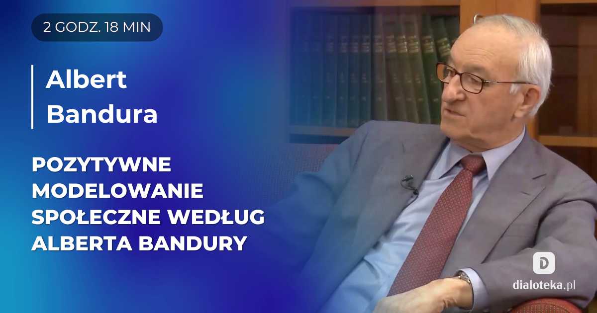 Albert Bandura w rozmowie z Victorem Yalomem opowiada o swoich pionierskich badaniach w zakresie społecznego modelowania zachowania