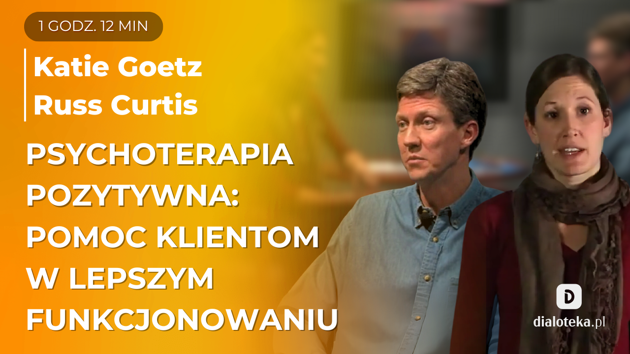 Jak efektywnie wspierać pacjentów w radzeniu sobie z emocjami. Praktyczne aspekty psychoterapii pozytywnej. Katie Goetz, Russ Curtis