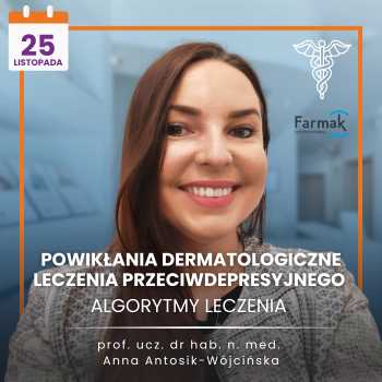 "Powikłania dermatologiczne leczenia przeciwdepresyjnego - algorytmy leczenia" prof. dr hab. n. med. Anna Zofia Antosik-Wójcińska
