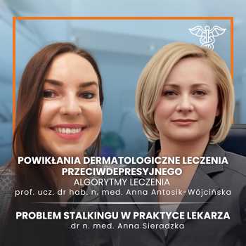 "Powikłania dermatologiczne leczenia przeciwdepresyjnego - algorytmy leczenia" prof. dr hab. n. med. Anna Zofia Antosik-Wójcińska