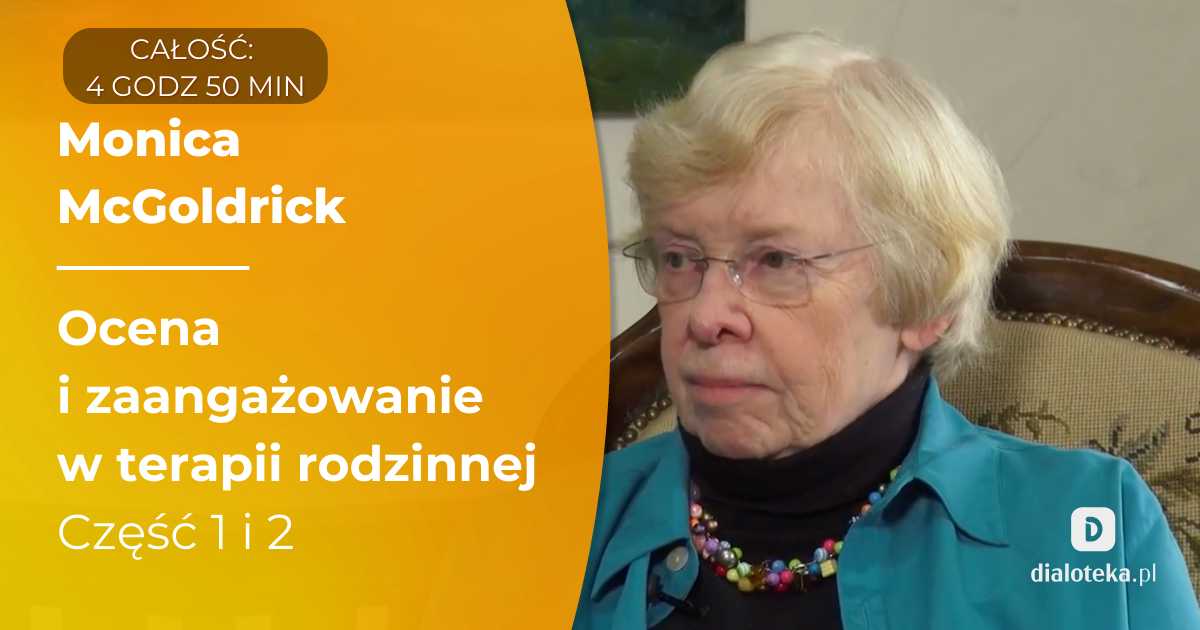 Jak zaangażować i ocenić rodzinę na początkowym etapie psychoterapii, stosując podejście systemowe. Część 1 i 2. Monica McGoldrick