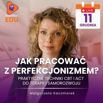 "Jak pracować z perfekcjonizmem? Praktyczne techniki CBT i ACT do terapii i samorozwoju" Małgorzata Kaczmarek