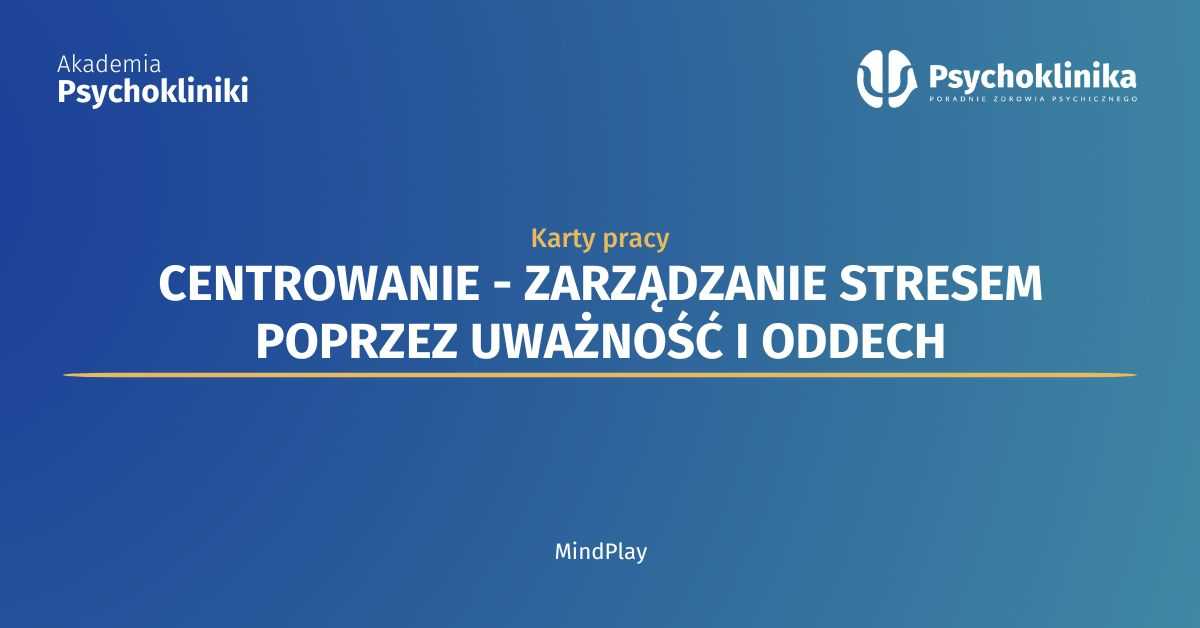 Centrowanie - Zarządzanie stresem poprzez uważność i oddech