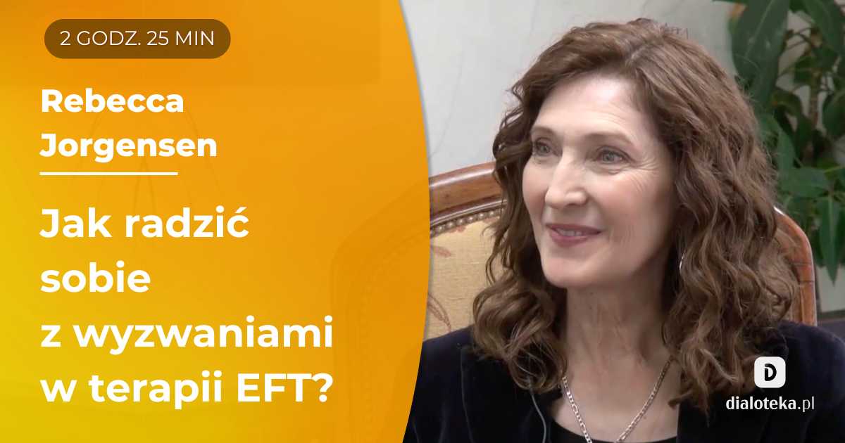 Jak dzięki narzędziom i strategiom EFT radzić sobie z szeregiem trudnych problemów, które mogą wystąpić w psychoterapii par? Rebecca Jorgensen
