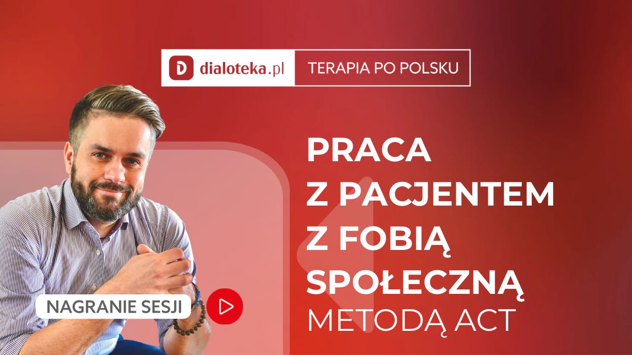Marcin Nowacki - JAK PRACOWAĆ Z PACJENTEM Z FOBIĄ SPOŁECZNĄ METODĄ ACT?  Sesja z pacejntem i omówienie. (8 GRUDNIA 2025)