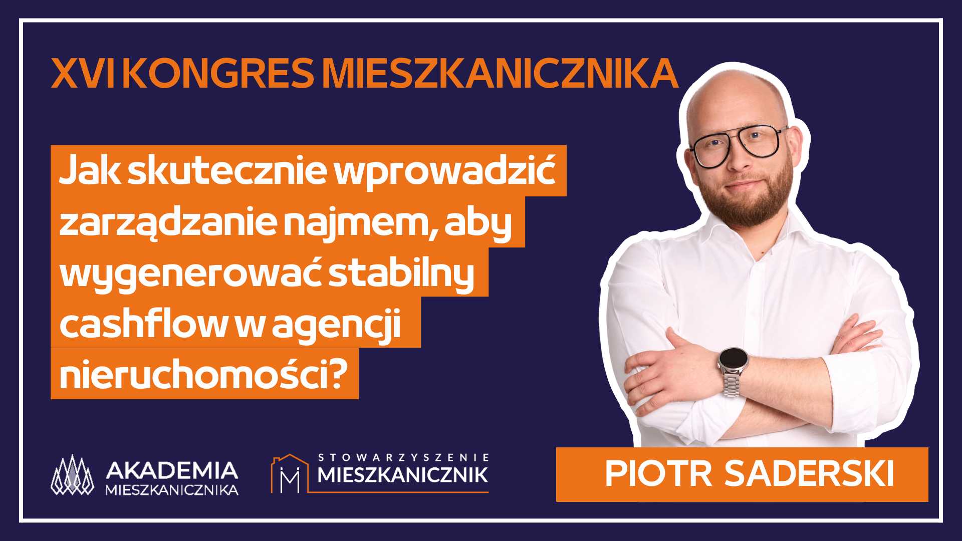 Piotr Saderski. Jak skutecznie wprowadzić zarządzanie najmem, aby wygenerować stabilny cashflow w agencji nieruchomości?
