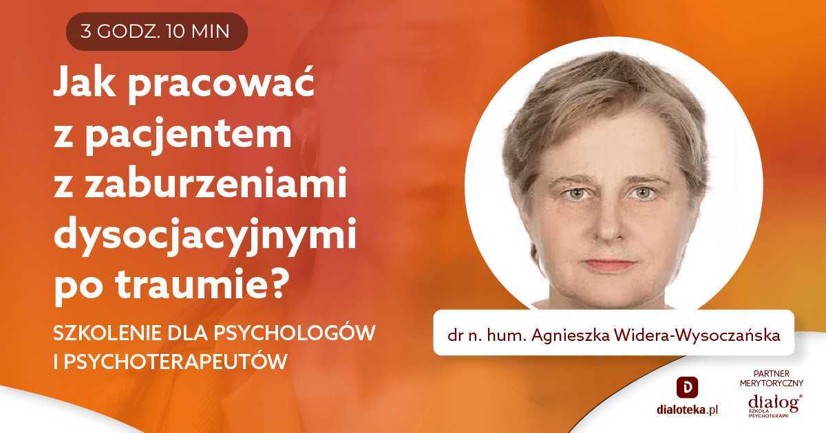 JAK PRACOWAĆ Z PACJENTEM Z ZABURZENIAMI DYSOCJACYJNYMI PO TRAUMIE? Dr n. hum. Agnieszka Widera-Wysoczańska