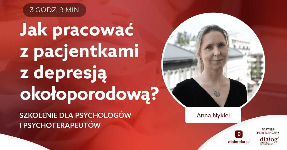 JAK PRACOWAĆ Z PACJENTKAMI Z DEPRESJĄ OKOŁOPORODOWĄ? Anna Nykiel