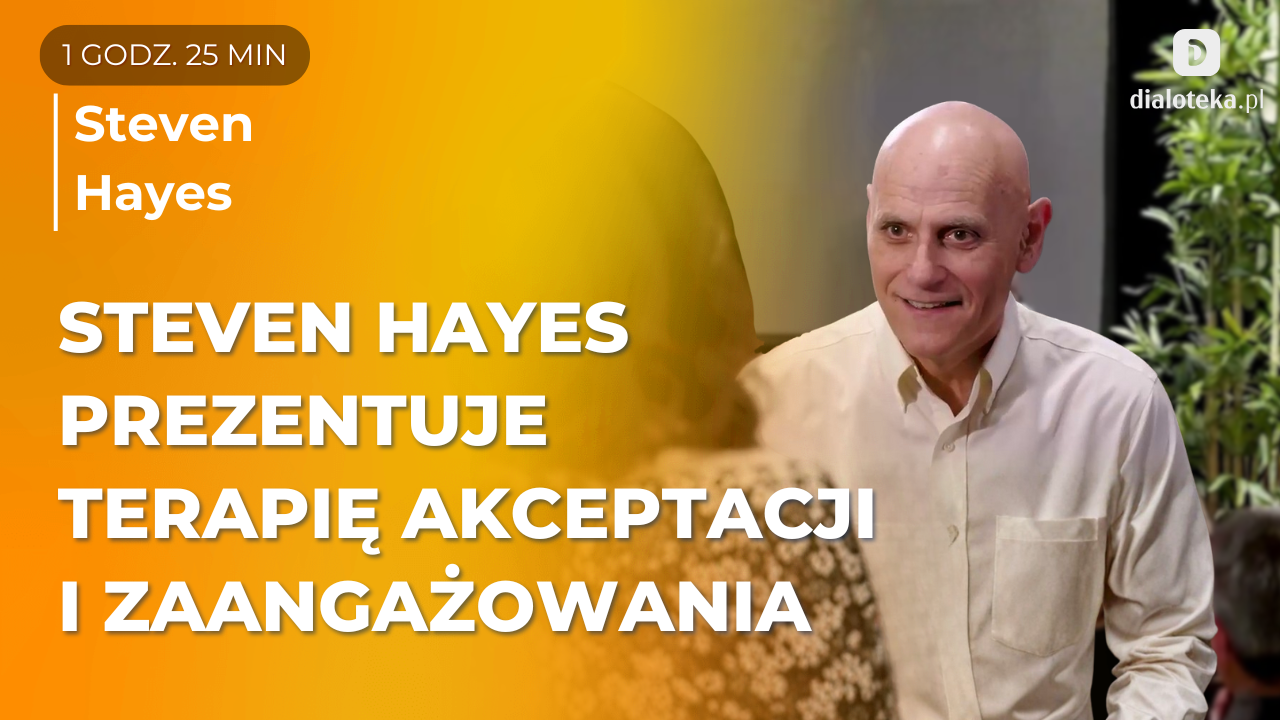 Jakie kluczowe procesy terapeutyczne ułatwiają zmianę u klientów? Omówienie i sesja na żywo z twórcą ACT. Steven Hayes
